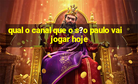 qual o canal que o s?o paulo vai jogar hoje