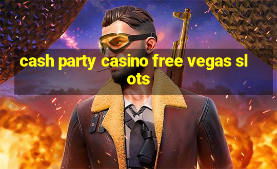 cash party casino free vegas slots