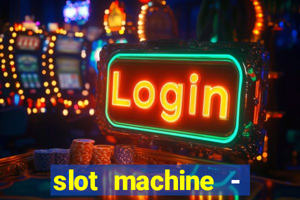 slot machine - free casino