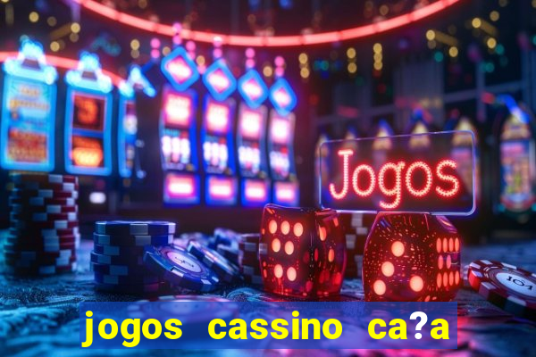 jogos cassino ca?a níqueis grátis