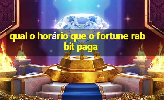 qual o horário que o fortune rabbit paga