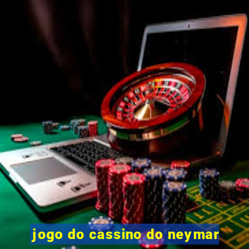 jogo do cassino do neymar