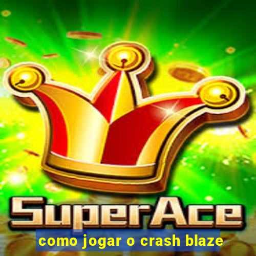 como jogar o crash blaze