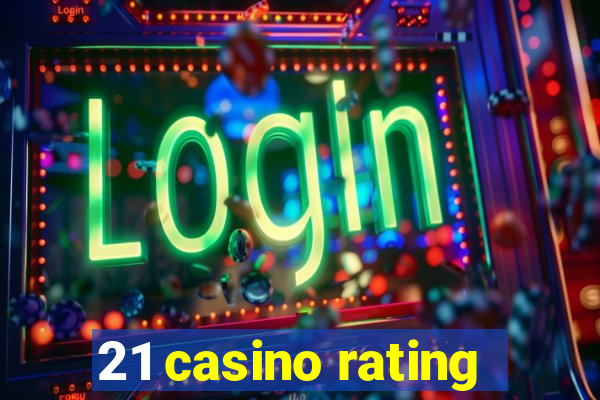 21 casino rating