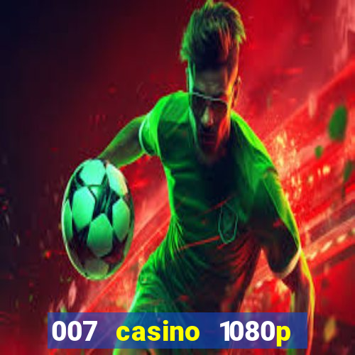 007 casino 1080p dublado torrent