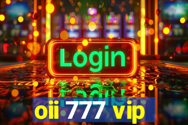 oii 777 vip