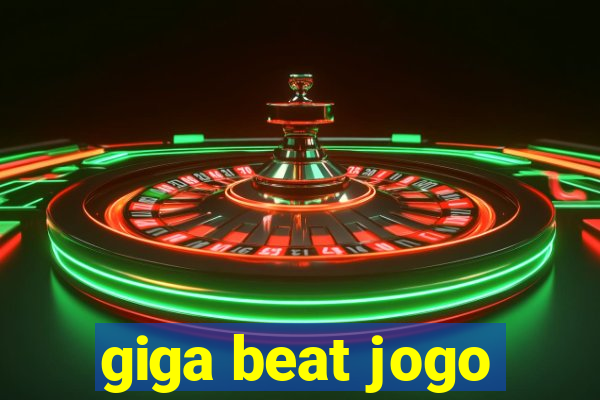 giga beat jogo