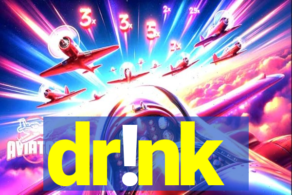 dr!nk