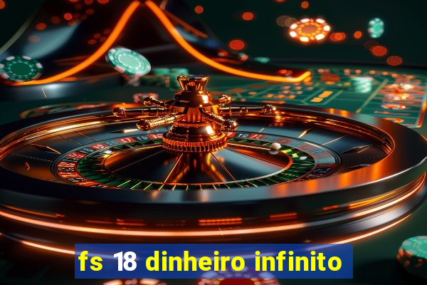 fs 18 dinheiro infinito