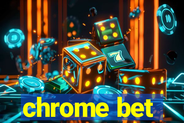 chrome bet