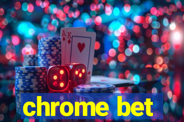 chrome bet