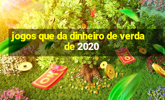 jogos que da dinheiro de verdade 2020