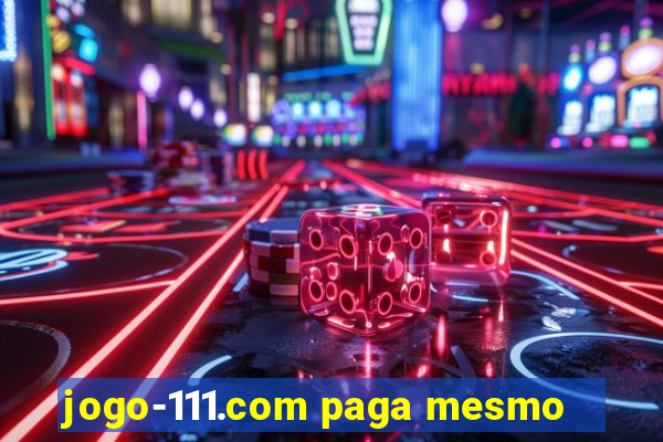 jogo-111.com paga mesmo