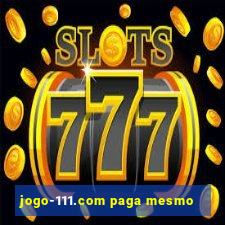 jogo-111.com paga mesmo