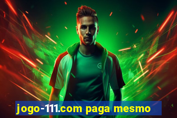 jogo-111.com paga mesmo