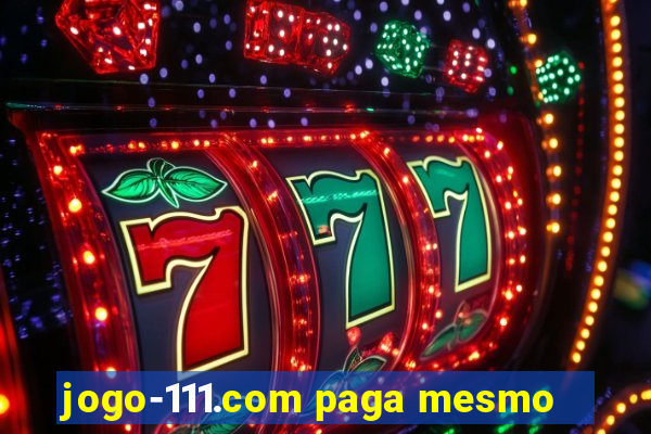 jogo-111.com paga mesmo