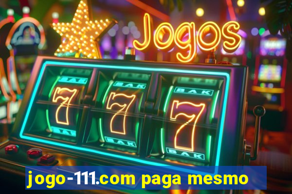 jogo-111.com paga mesmo