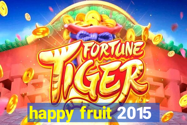 happy fruit 2015