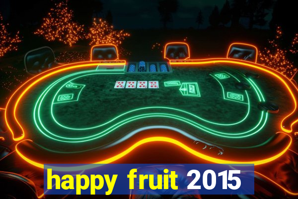 happy fruit 2015