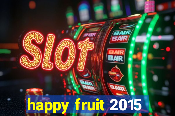 happy fruit 2015