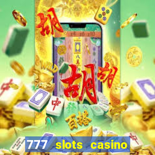 777 slots casino real money