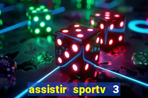 assistir sportv 3 ao vivo