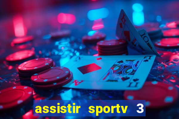 assistir sportv 3 ao vivo