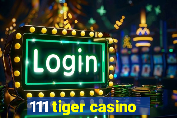 111 tiger casino