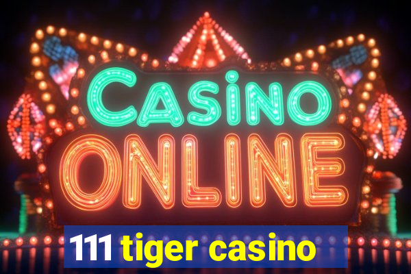 111 tiger casino