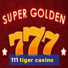 111 tiger casino