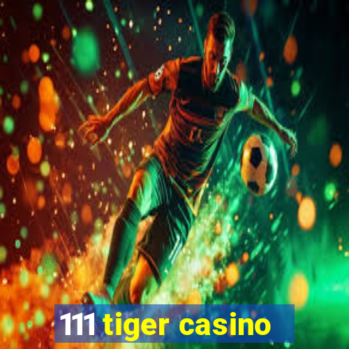 111 tiger casino