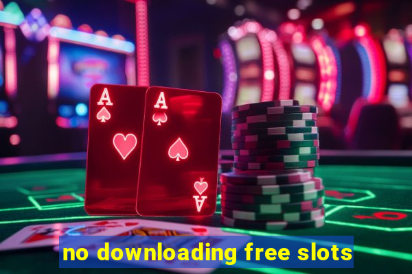 no downloading free slots