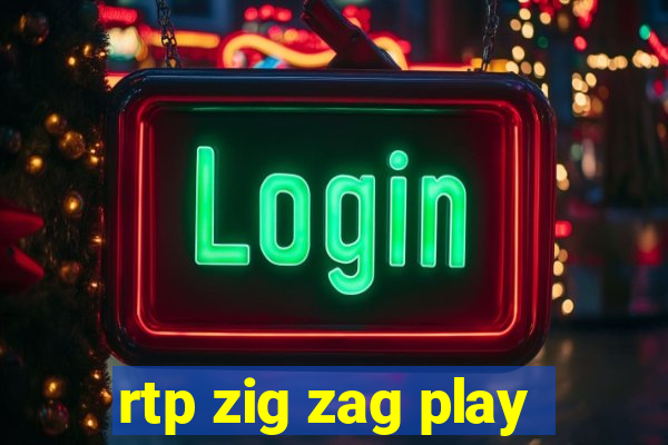 rtp zig zag play