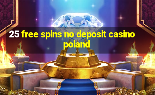 25 free spins no deposit casino poland