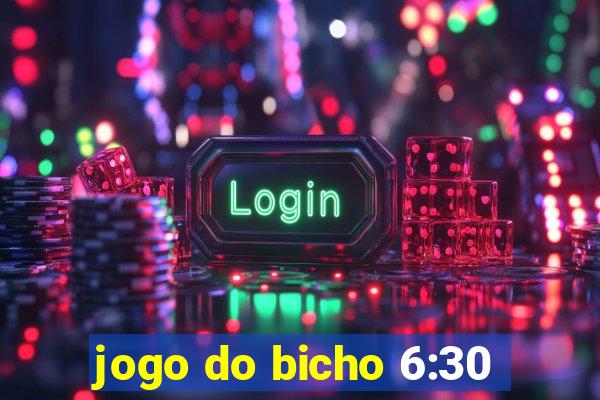 jogo do bicho 6:30