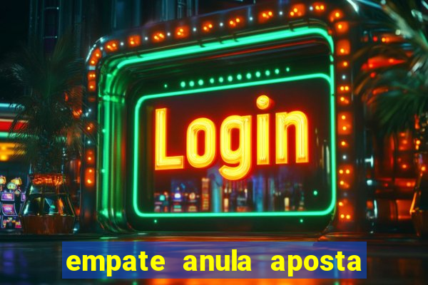 empate anula aposta como funciona