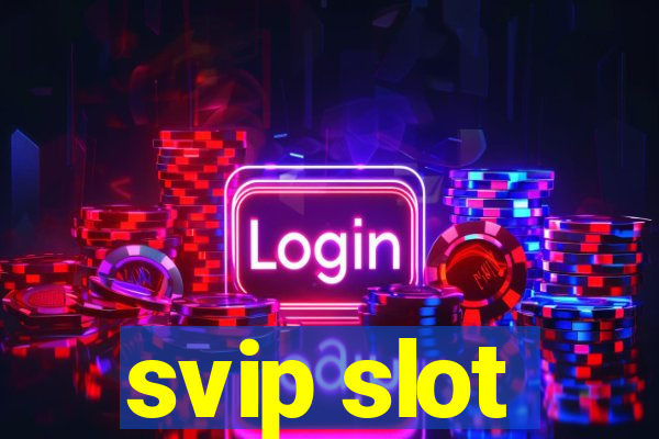 svip slot