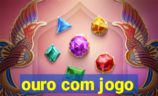 ouro com jogo