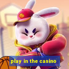 play in the casino