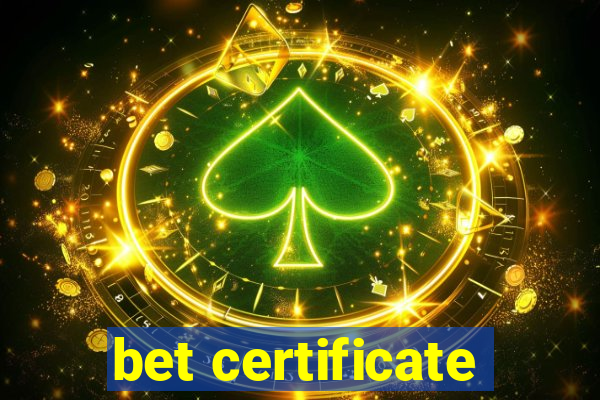 bet certificate