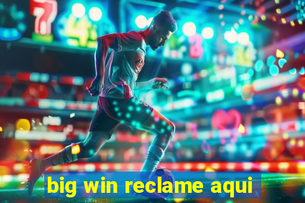 big win reclame aqui