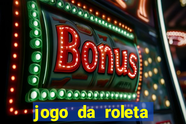 jogo da roleta ganhar dinheiro