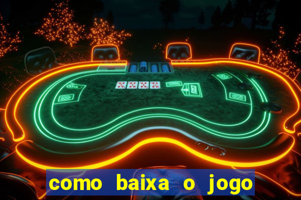 como baixa o jogo do tigre