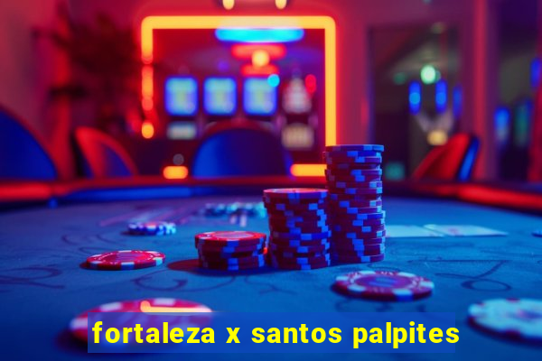 fortaleza x santos palpites