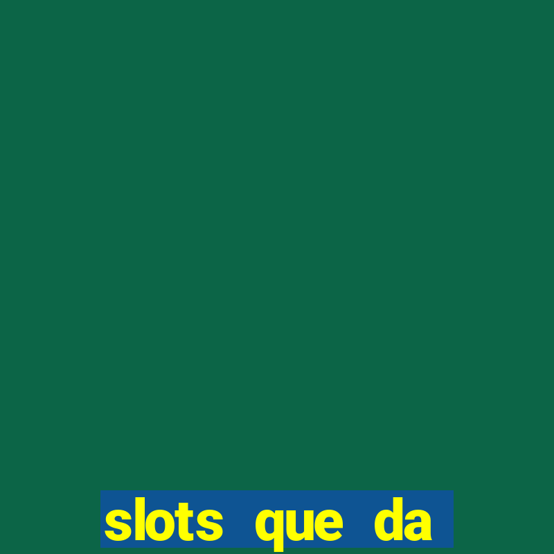 slots que da dinheiro no cadastro