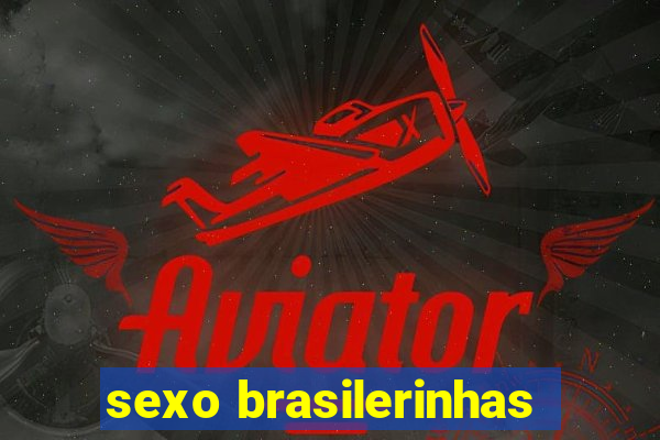 sexo brasilerinhas