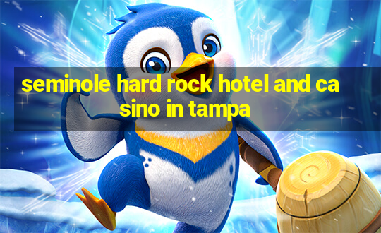 seminole hard rock hotel and casino in tampa