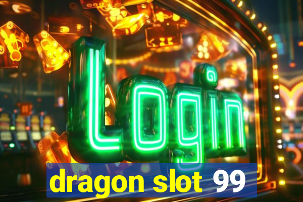 dragon slot 99