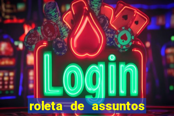 roleta de assuntos para conversar