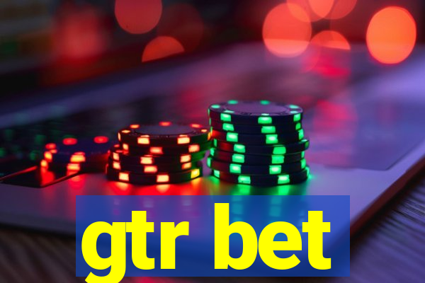 gtr bet